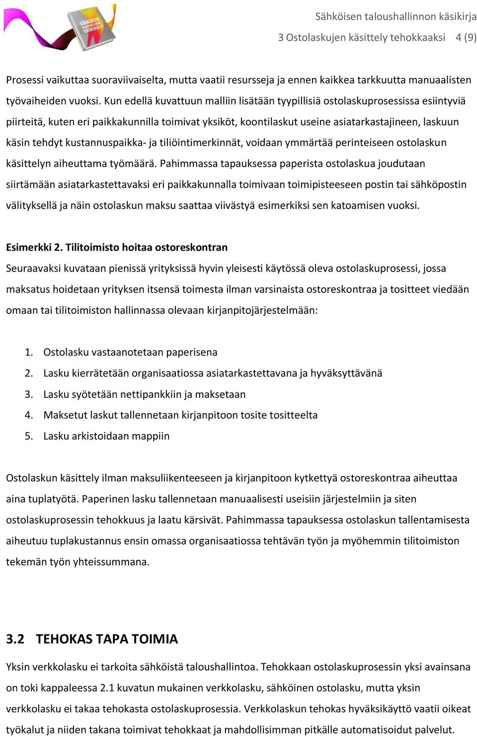 kustannuspaikka- ja tiliöintimerkinnät, voidaan ymmärtää perinteiseen ostolaskun käsittelyn aiheuttama työmäärä.