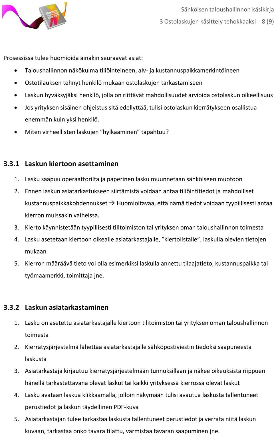 ostolaskun kierrätykseen osallistua enemmän kuin yksi henkilö. Miten virheellisten laskujen hylkääminen tapahtuu? 3.3.1 Laskun kiertoon asettaminen 1.