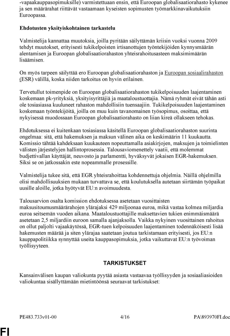 työntekijöiden kynnysmäärän alentamisen ja Euroopan globalisaatiorahaston yhteisrahoitusasteen maksimimäärän lisäämisen.