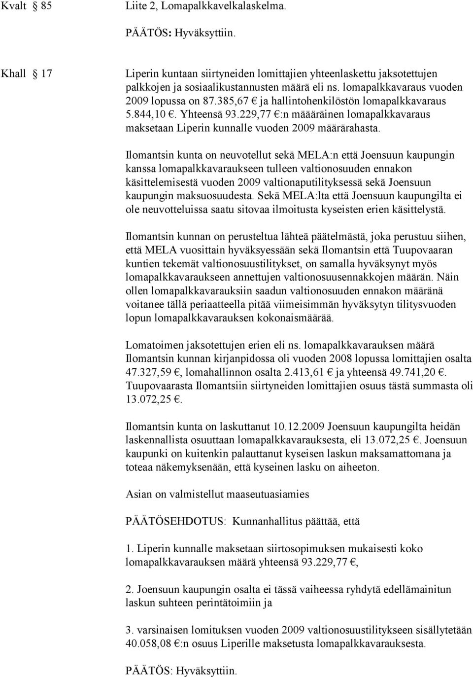 229,77 :n määäräinen lomapalkkavaraus maksetaan Liperin kunnalle vuoden 2009 määrärahasta.