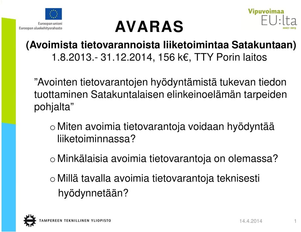 Satakuntalaisen elinkeinoelämän tarpeiden pohjalta o Miten avoimia tietovarantoja voidaan hyödyntää