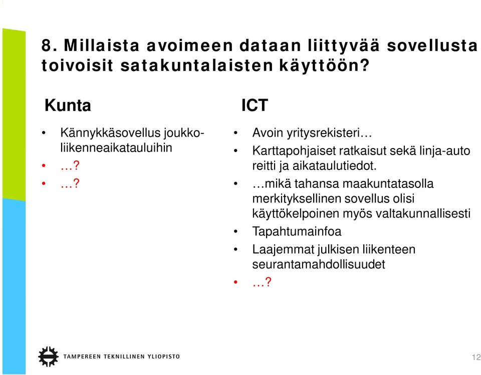 ? ICT Avoin yritysrekisteri Karttapohjaiset ratkaisut sekä linja-auto reitti ja aikataulutiedot.