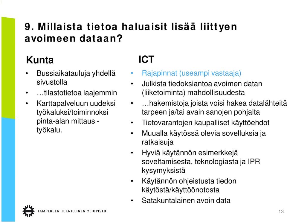 ICT Rajapinnat (useampi vastaaja) Julkista tiedoksiantoa avoimen datan (liiketoiminta) mahdollisuudesta hakemistoja joista voisi hakea datalähteitä tarpeen