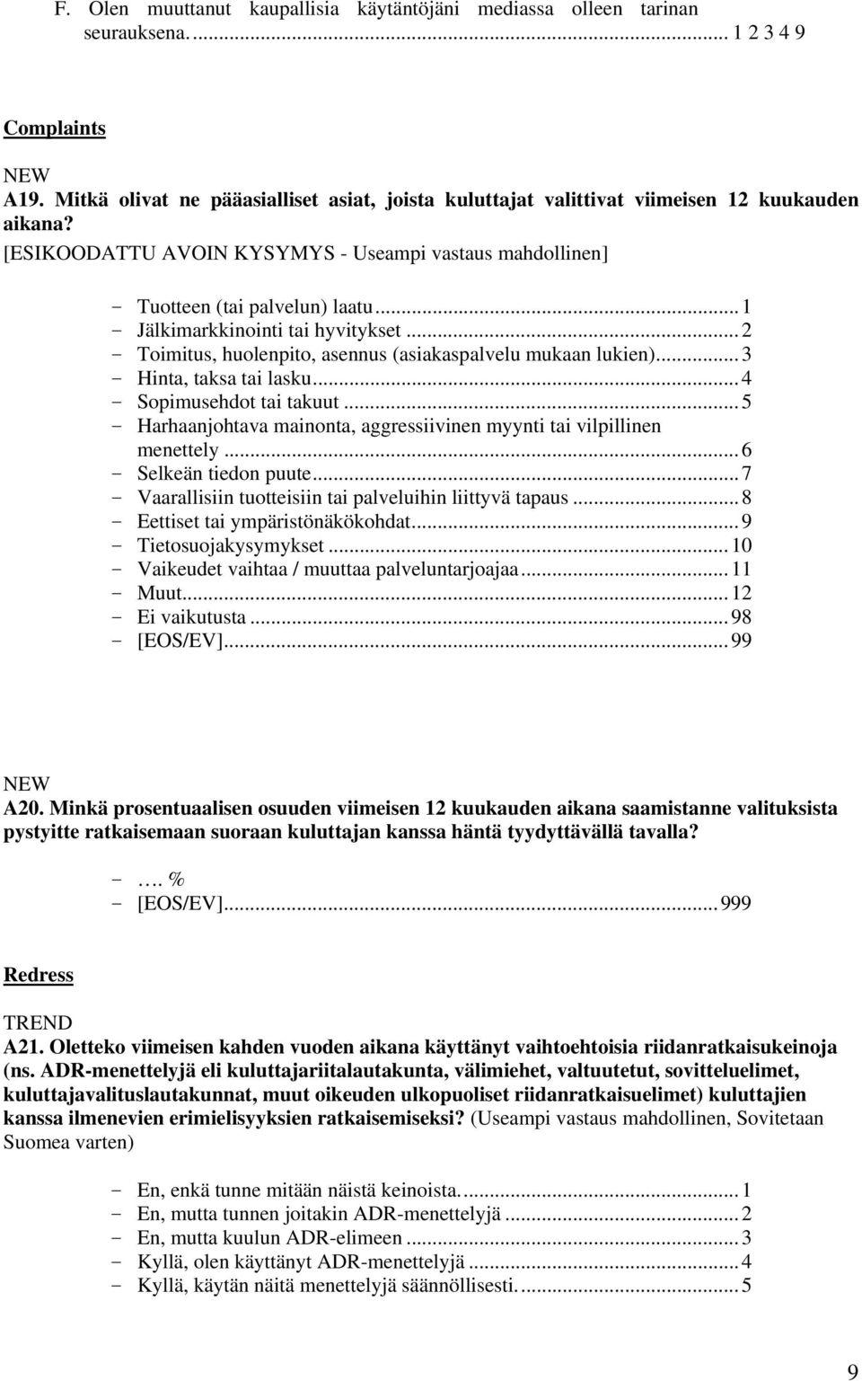 ..1 - Jälkimarkkinointi tai hyvitykset...2 - Toimitus, huolenpito, asennus (asiakaspalvelu mukaan lukien)...3 - Hinta, taksa tai lasku...4 - Sopimusehdot tai takuut.