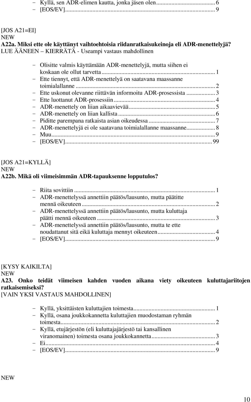 ..1 - Ette tiennyt, että ADR-menettelyä on saatavana maassanne toimialallanne...2 - Ette uskonut olevanne riittävän informoitu ADR-prosessista...3 - Ette luottanut ADR-prosessiin.