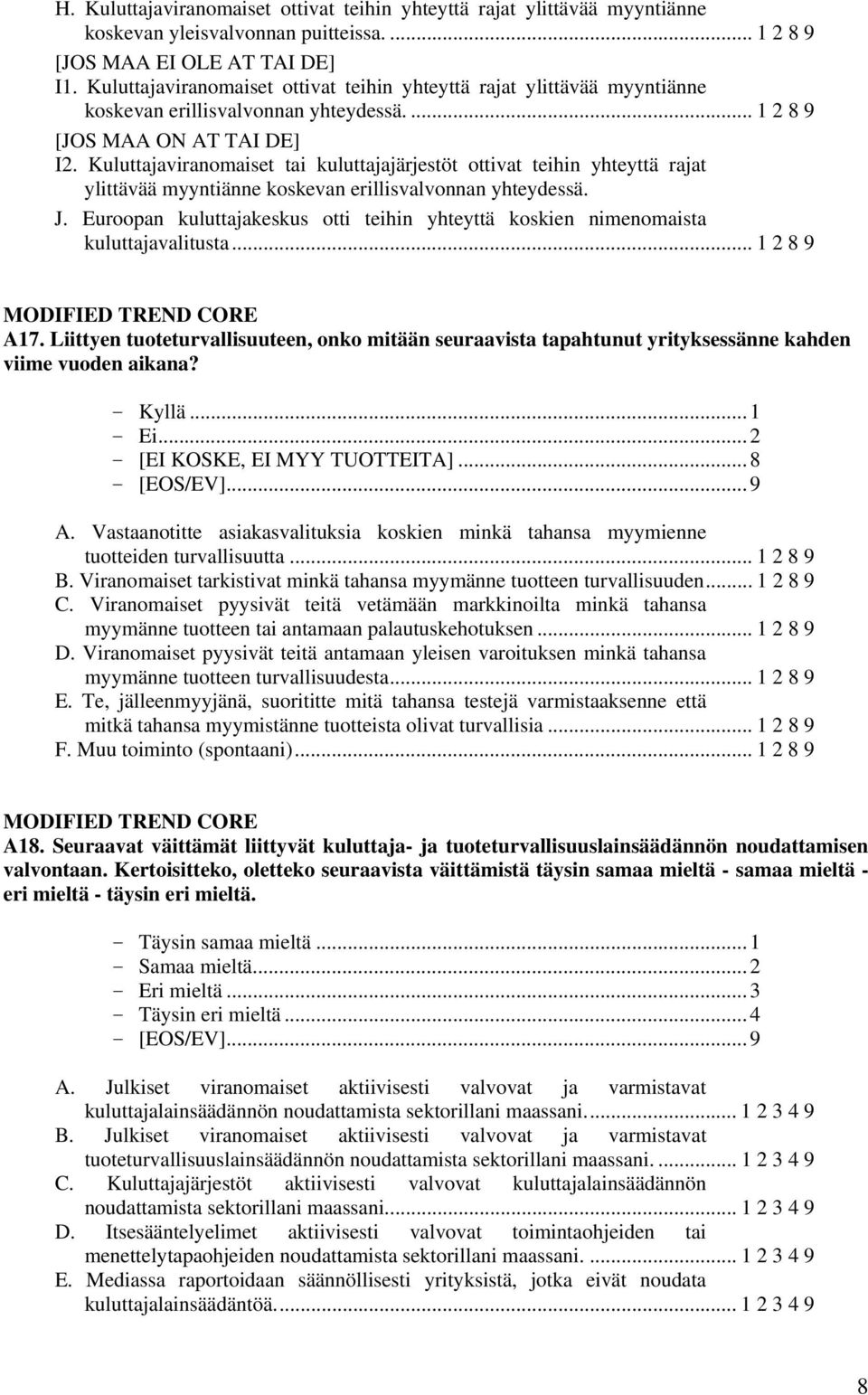 Kuluttajaviranomaiset tai kuluttajajärjestöt ottivat teihin yhteyttä rajat ylittävää myyntiänne koskevan erillisvalvonnan yhteydessä. J.