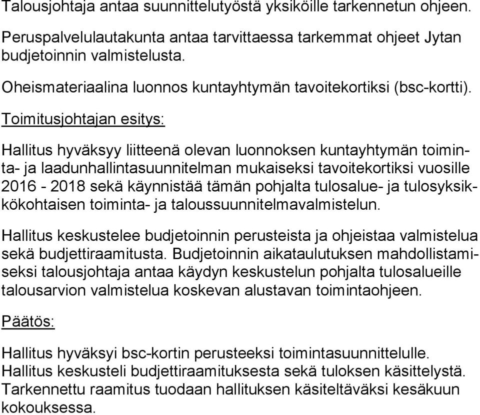 Toimitusjohtajan esitys: Hallitus hyväksyy liitteenä olevan luonnoksen kuntayhtymän toi minta- ja laadunhallintasuunnitelman mukaiseksi tavoitekortiksi vuosille 2016-2018 sekä käynnistää tämän