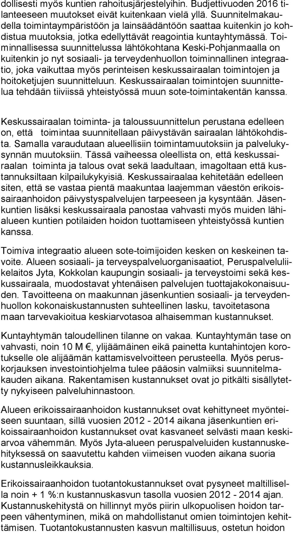 Toimin nal li ses sa suunnittelussa lähtökohtana Keski-Pohjanmaalla on kuitenkin jo nyt sosiaali- ja terveydenhuollon toiminnallinen in teg raatio, joka vaikuttaa myös perinteisen keskussairaalan