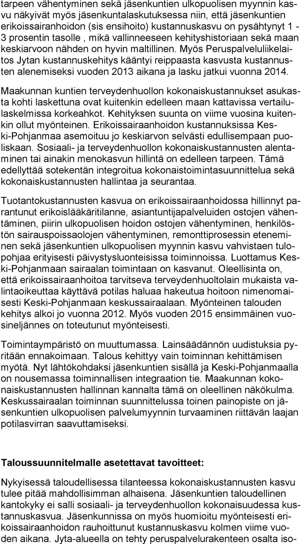 Myös Pe rus pal ve lu lii ke laitos Jy tan kustannuskehitys kään tyi reippaasta kasvusta kus tan nusten ale ne mi sek si vuoden 2013 aikana ja lasku jatkui vuonna 2014.