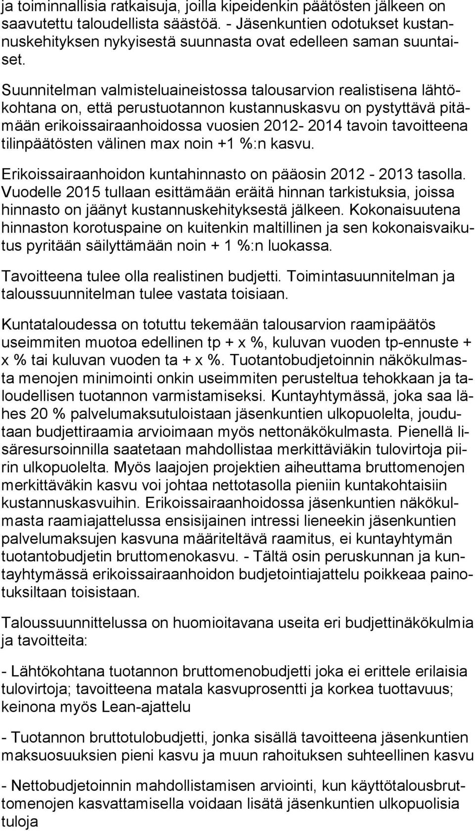 Suunnitelman valmisteluaineistossa talousarvion realistisena läh tökoh tana on, että perustuotannon kustannuskasvu on pys tyt tä vä pi tämään erikoissairaanhoidossa vuosien 2012-2014 tavoin ta voit