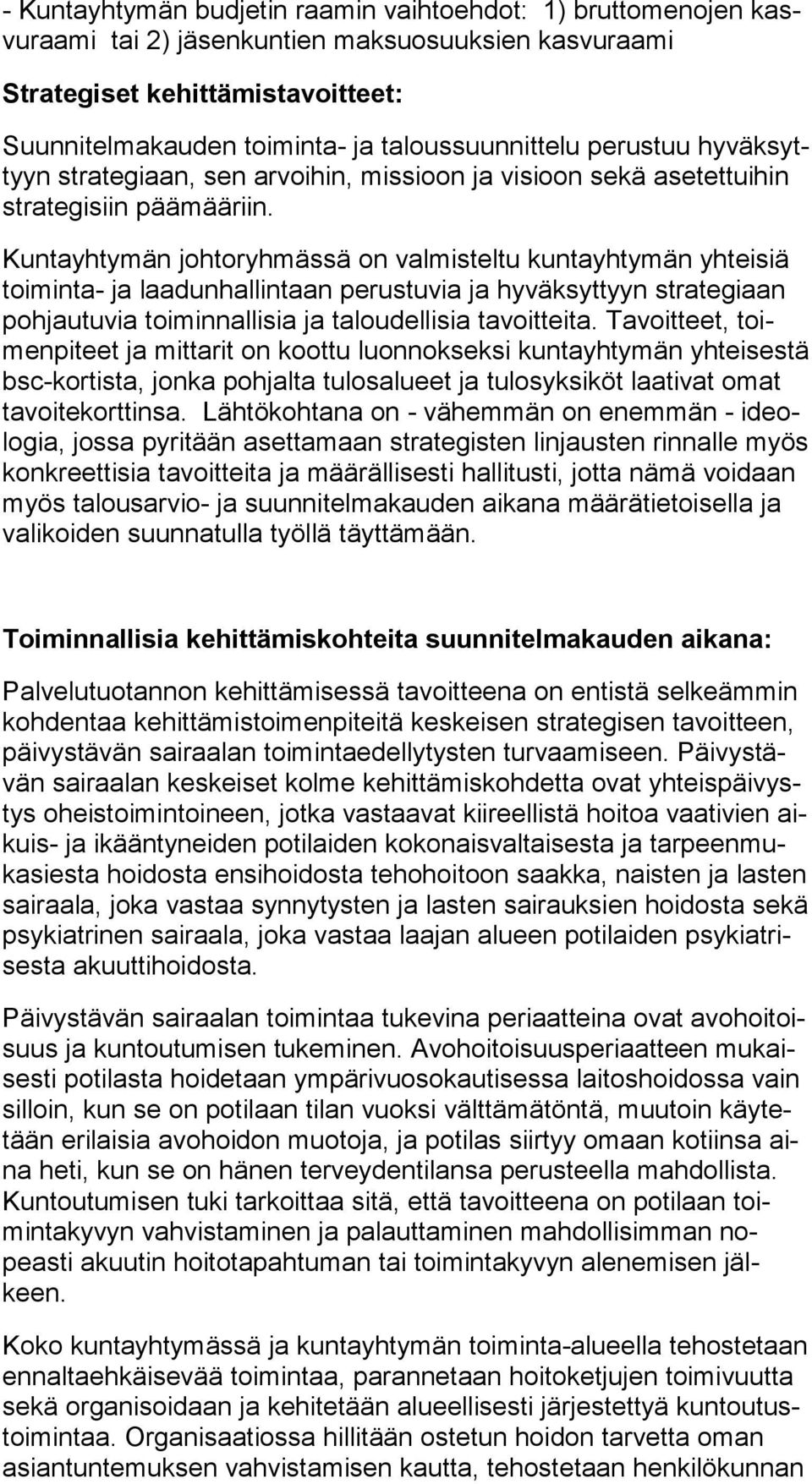 Kuntayhtymän johtoryhmässä on valmisteltu kuntayhtymän yhteisiä toi min ta- ja laadunhallintaan perustuvia ja hyväksyttyyn strategiaan poh jau tu via toiminnallisia ja taloudellisia tavoitteita.
