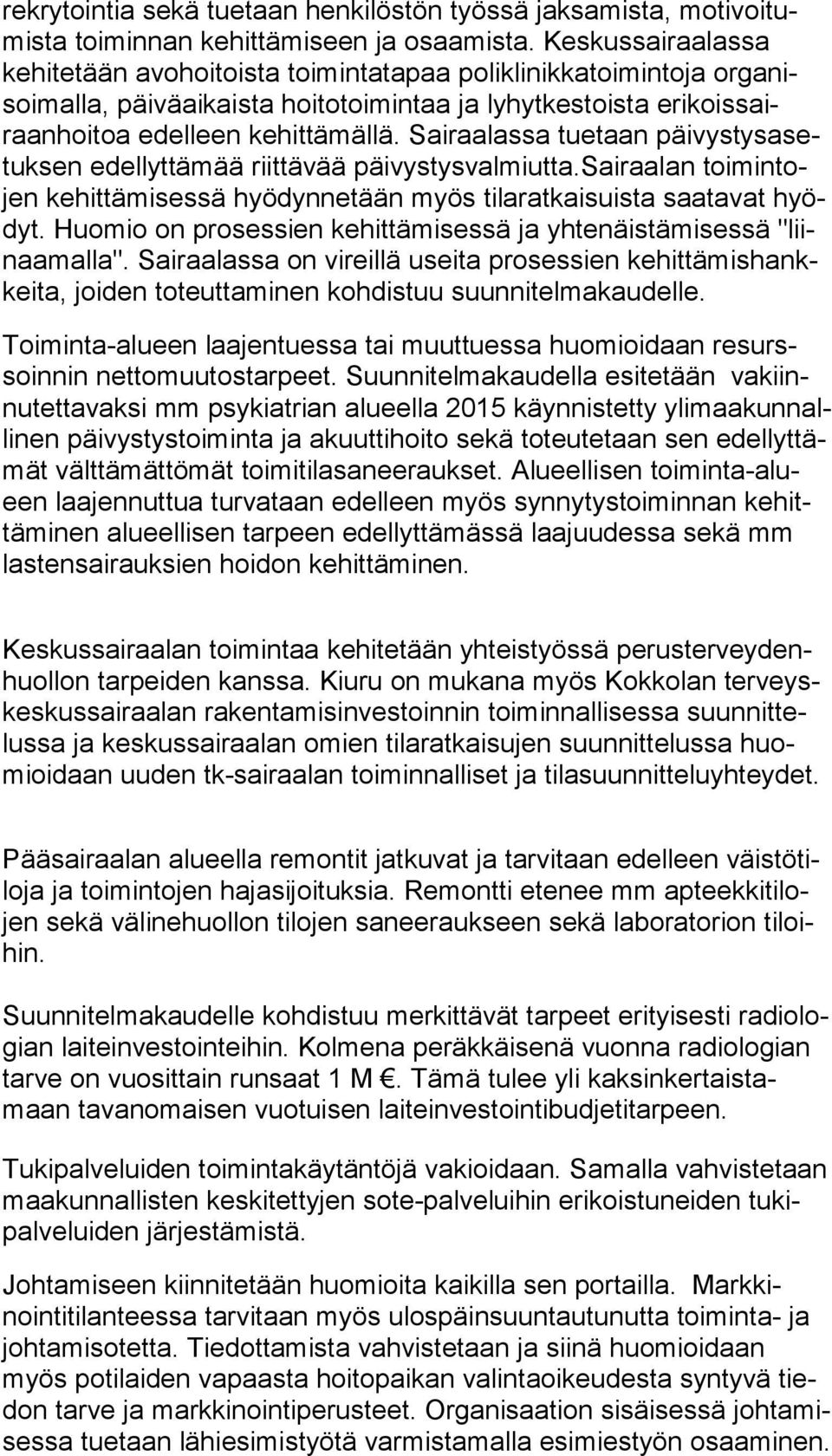 edelleen ke hit tä mäl lä. Sai raa las sa tuetaan päi vys tys asetuk sen edellyttämää riit tä vää päi vys tys val miut ta.