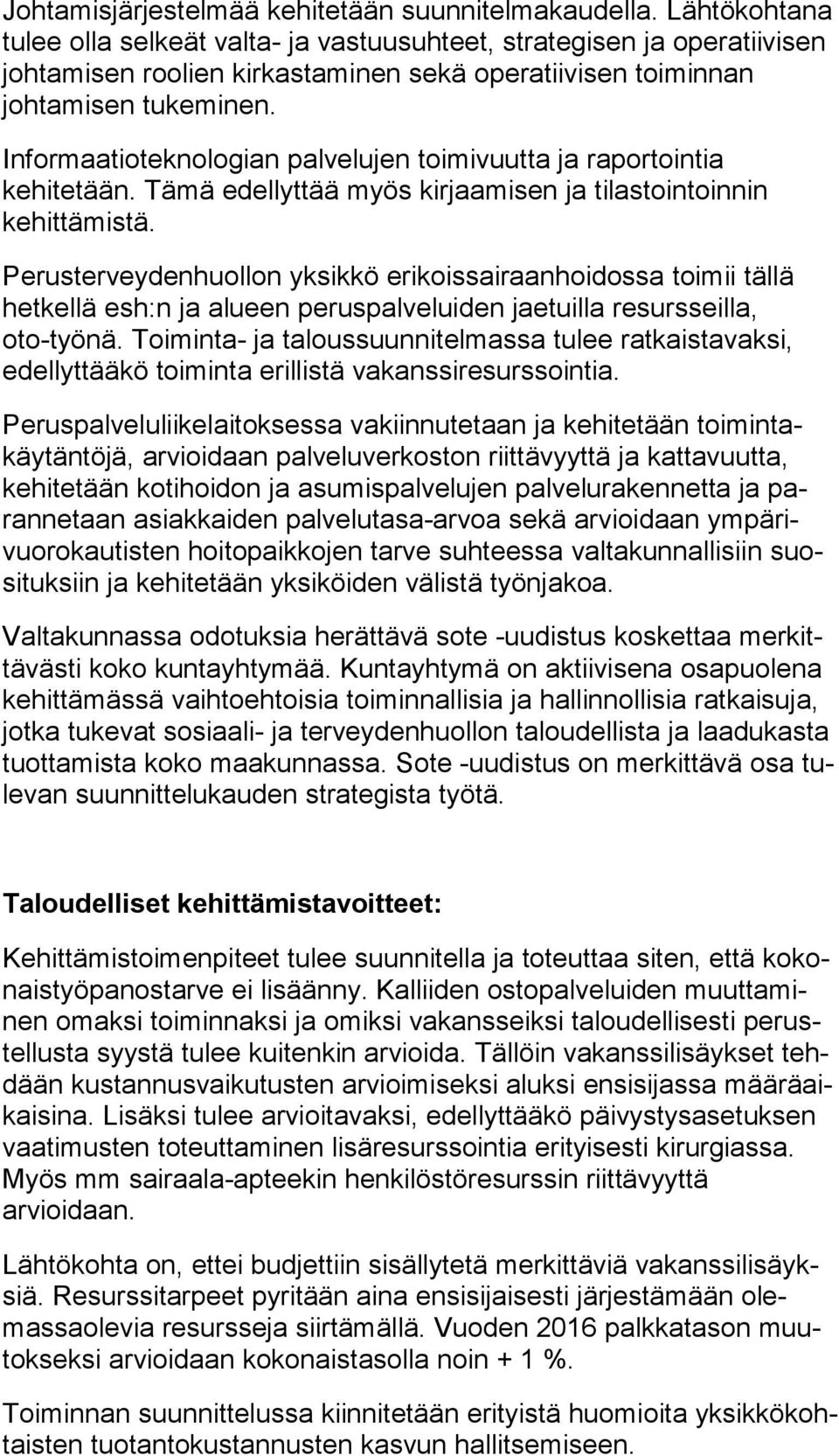 Informaatioteknologian palvelujen toi mi vuut ta ja ra por toin tia kehitetään. Tämä edellyttää myös kirjaamisen ja tilastointoinnin kehittämistä.