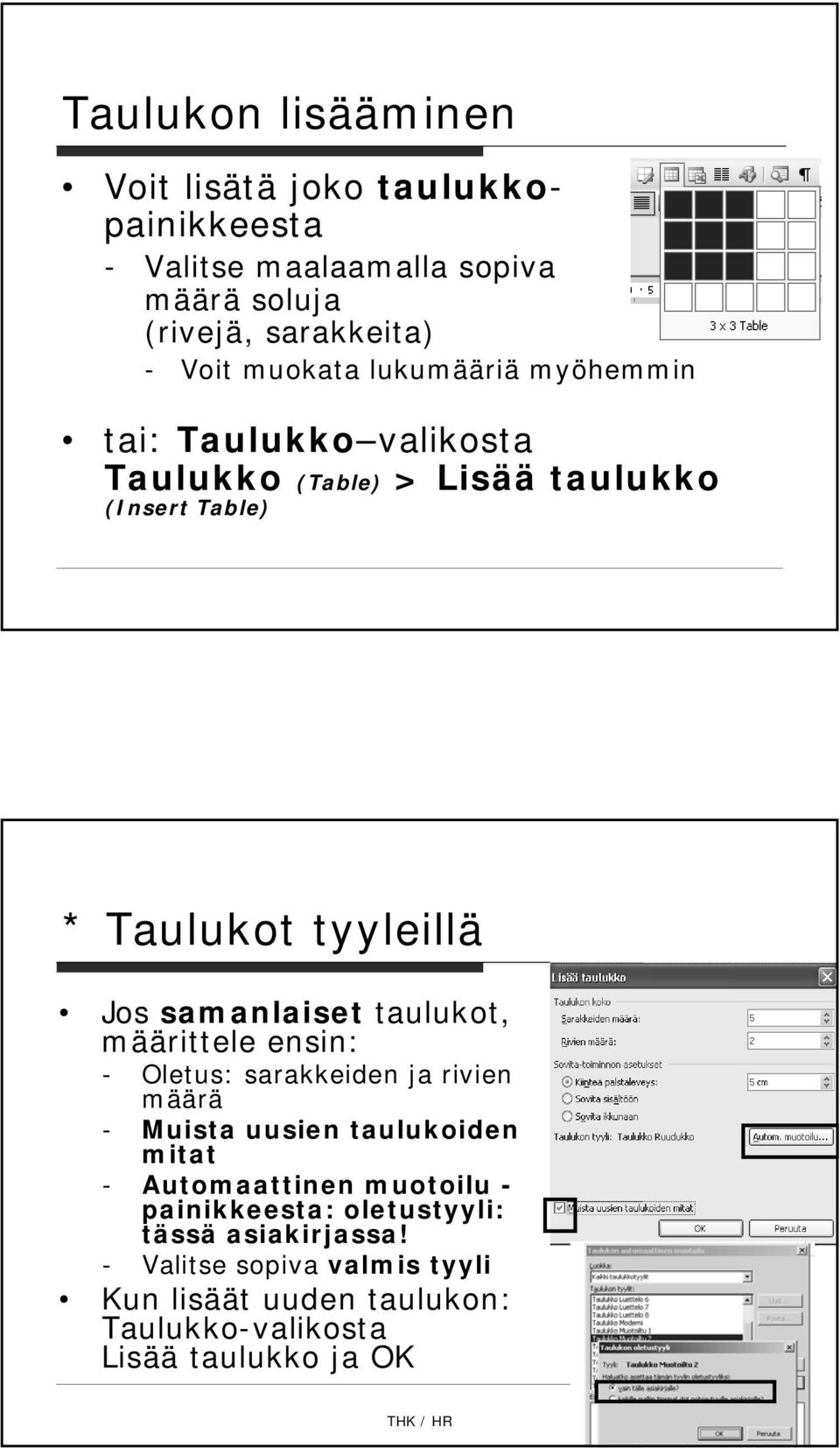 taulukot, määrittele ensin: - Oletus: sarakkeiden ja rivien määrä - Muista uusien taulukoiden mitat - Automaattinen muotoilu -