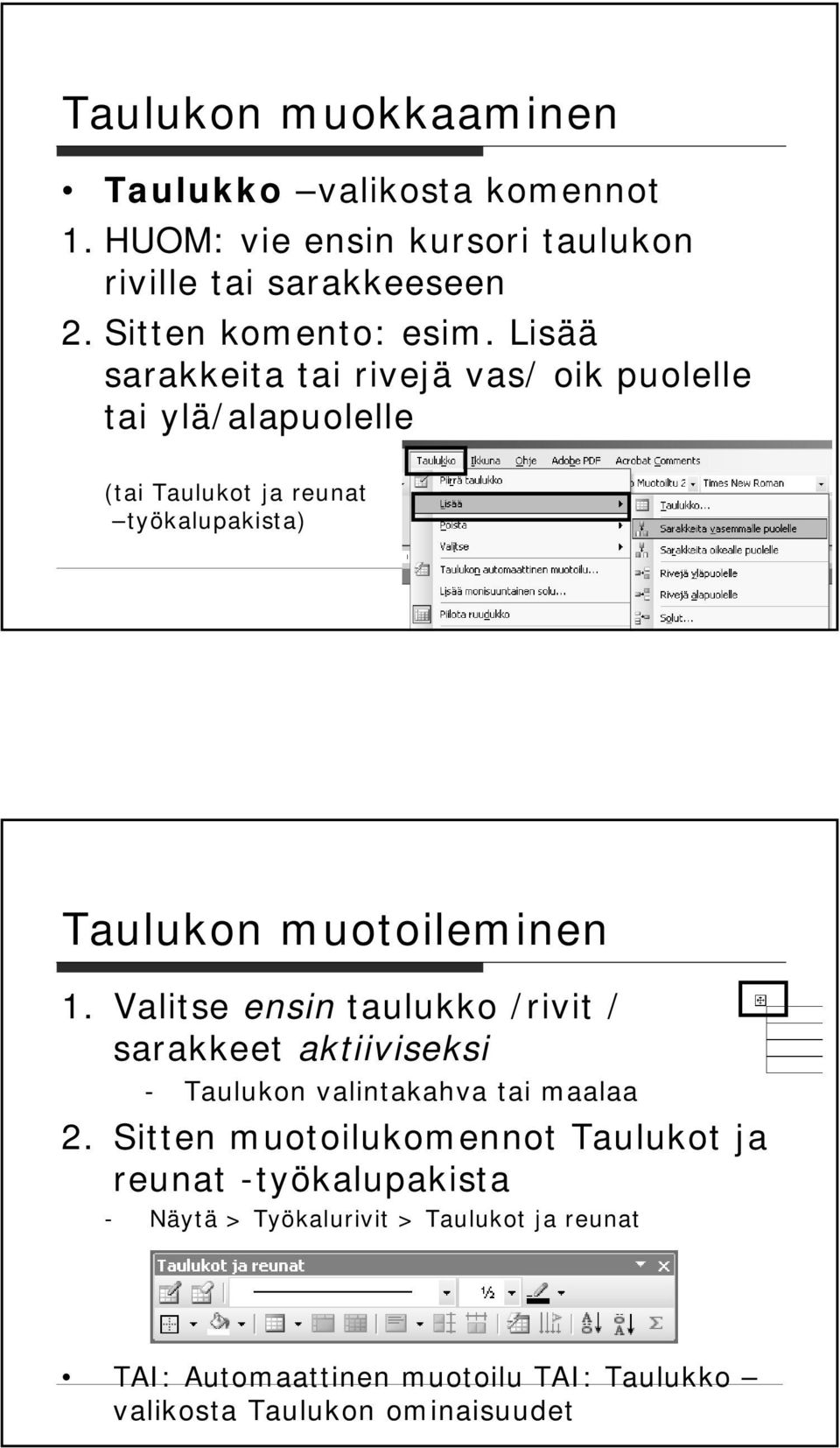 Valitse ensin taulukko /rivit / sarakkeet aktiiviseksi - Taulukon valintakahva tai maalaa 2.