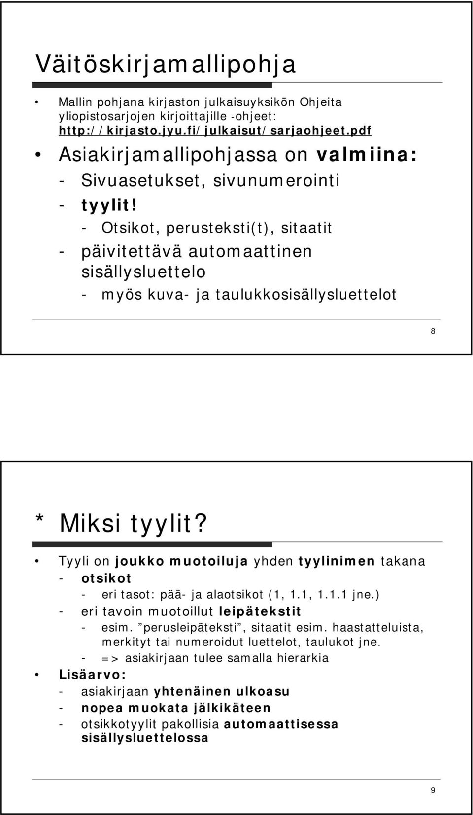 - Otsikot, perusteksti(t), sitaatit - päivitettävä automaattinen sisällysluettelo - myös kuva- ja taulukkosisällysluettelot 8 * Miksi tyylit?