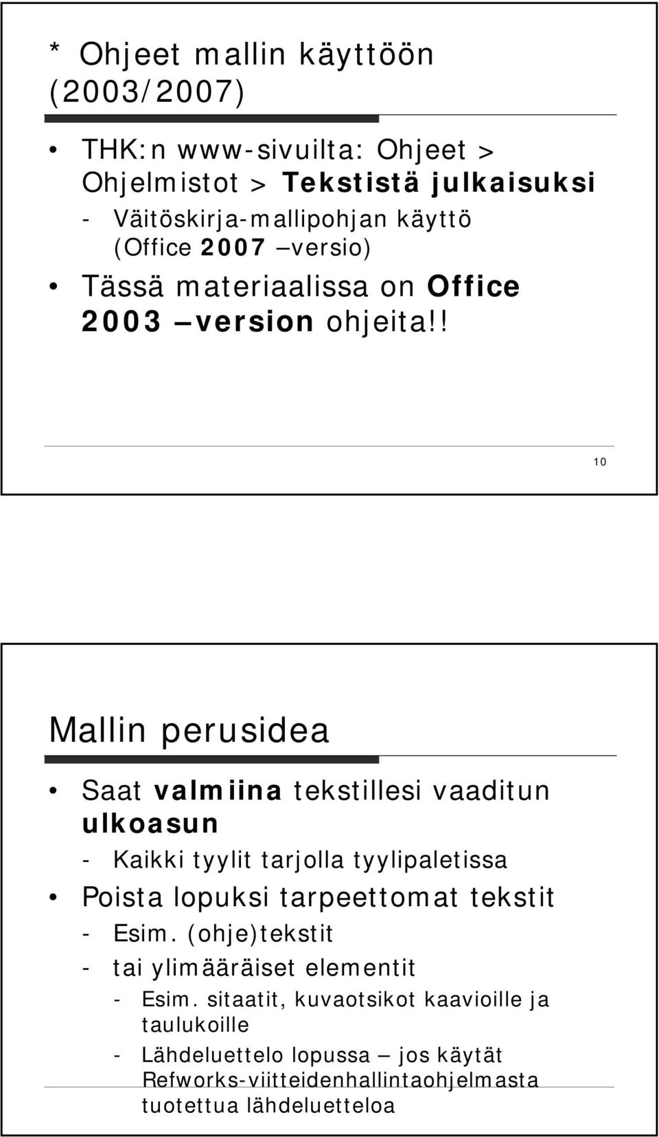 ! 10 Mallin perusidea Saat valmiina tekstillesi vaaditun ulkoasun - Kaikki tyylit tarjolla tyylipaletissa Poista lopuksi tarpeettomat