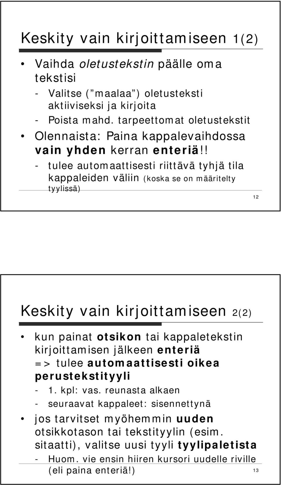 ! - tulee automaattisesti riittävä tyhjä tila kappaleiden väliin (koska se on määritelty tyylissä) 12 Keskity vain kirjoittamiseen 2(2) kun painat otsikon tai kappaletekstin