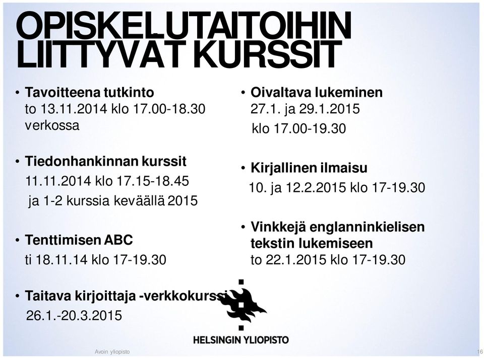 45 ja 1-2 kurssia keväällä 2015 Tenttimisen ABC ti 18.11.14 klo 17-19.30 Oivaltava lukeminen 27.1. ja 29.1.2015 klo 17.