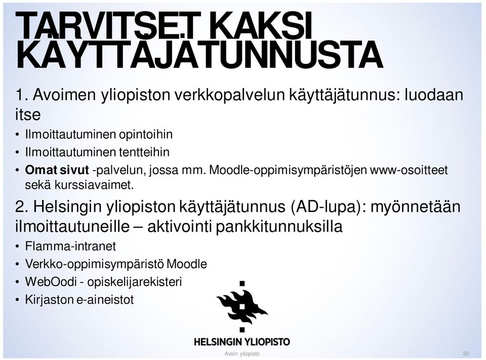 tentteihin Omat sivut -palvelun, jossa mm. Moodle-oppimisympäristöjen www-osoitteet sekä kurssiavaimet. 2.