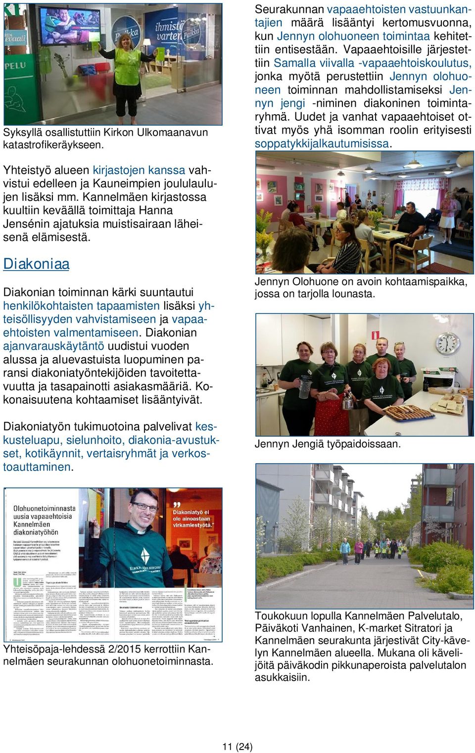 Uudet ja vanhat vapaaehtoiset ottivat myös yhä isomman roolin erityisesti soppatykkijalkautumisissa. Yhteistyö alueen kirjastojen kanssa vahvistui edelleen ja Kauneimpien joululaulujen lisäksi mm.