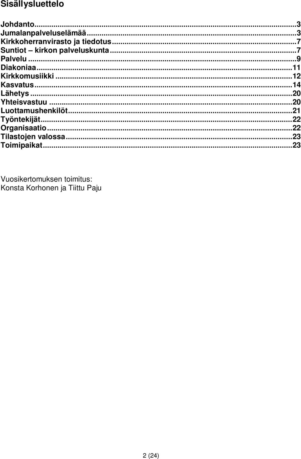 .. 14 Lähetys... 20 Yhteisvastuu... 20 Luottamushenkilöt... 21 Työntekijät... 22 Organisaatio.