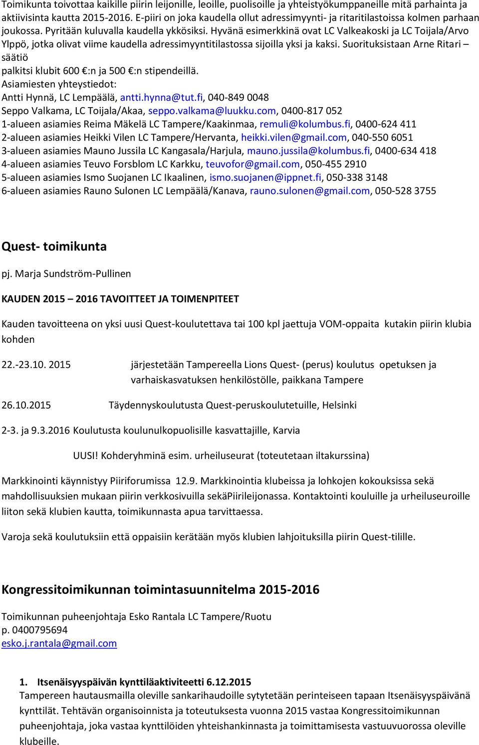 Hyvänä esimerkkinä ovat LC Valkeakoski ja LC Toijala/Arvo Ylppö, jotka olivat viime kaudella adressimyyntitilastossa sijoilla yksi ja kaksi.