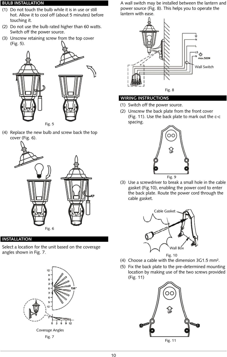 This helps you to operate the lantern with ease. Wall Switch Fig. 8 Fig. 5 WIRING INSTRUCTIONs (1) Switch off the power source. (2) Unscrew the back plate from the front cover (Fig. 11).