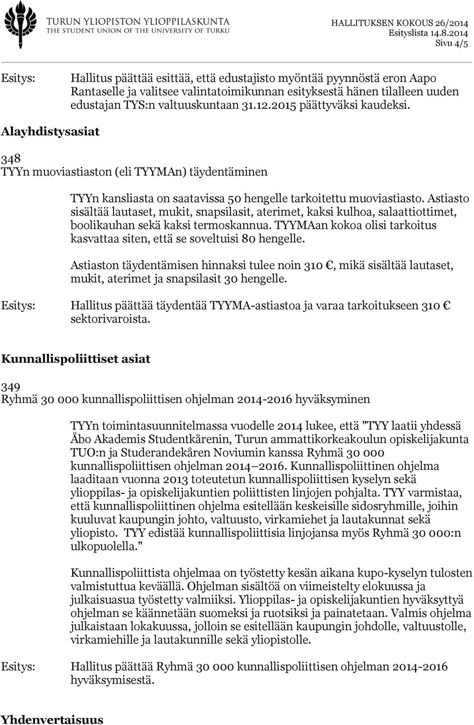 Astiasto sisältää lautaset, mukit, snapsilasit, aterimet, kaksi kulhoa, salaattiottimet, boolikauhan sekä kaksi termoskannua.