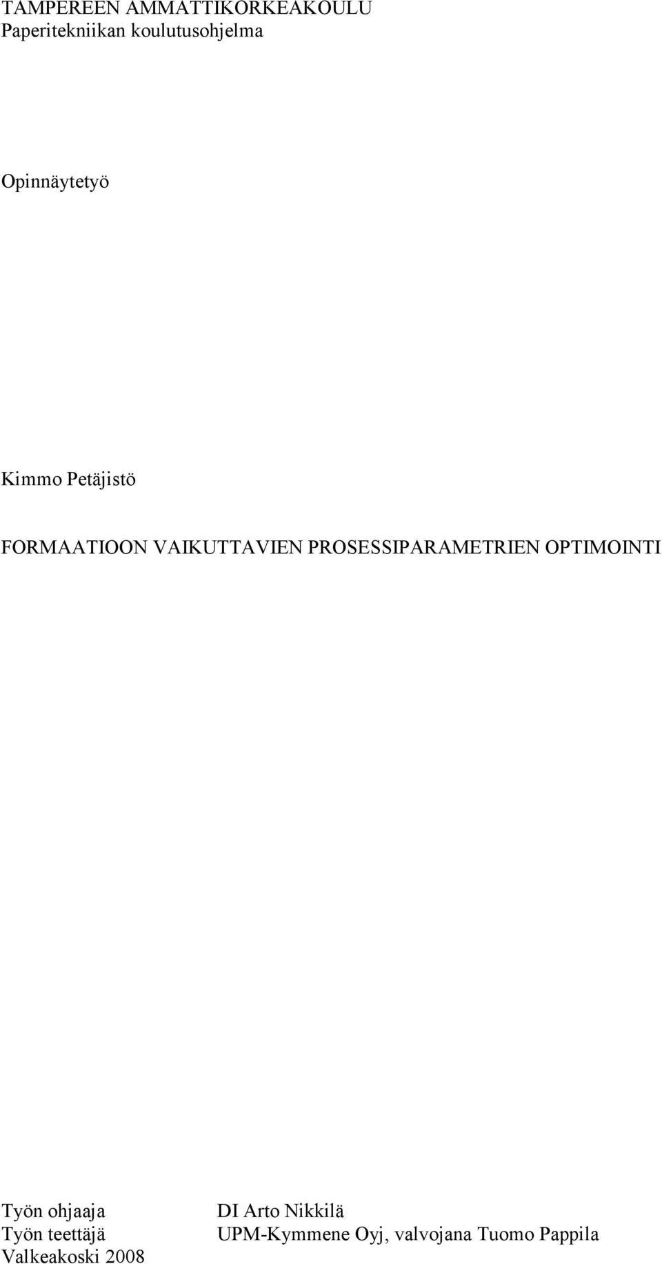PROSESSIPARAMETRIEN OPTIMOINTI Työn ohjaaja Työn teettäjä