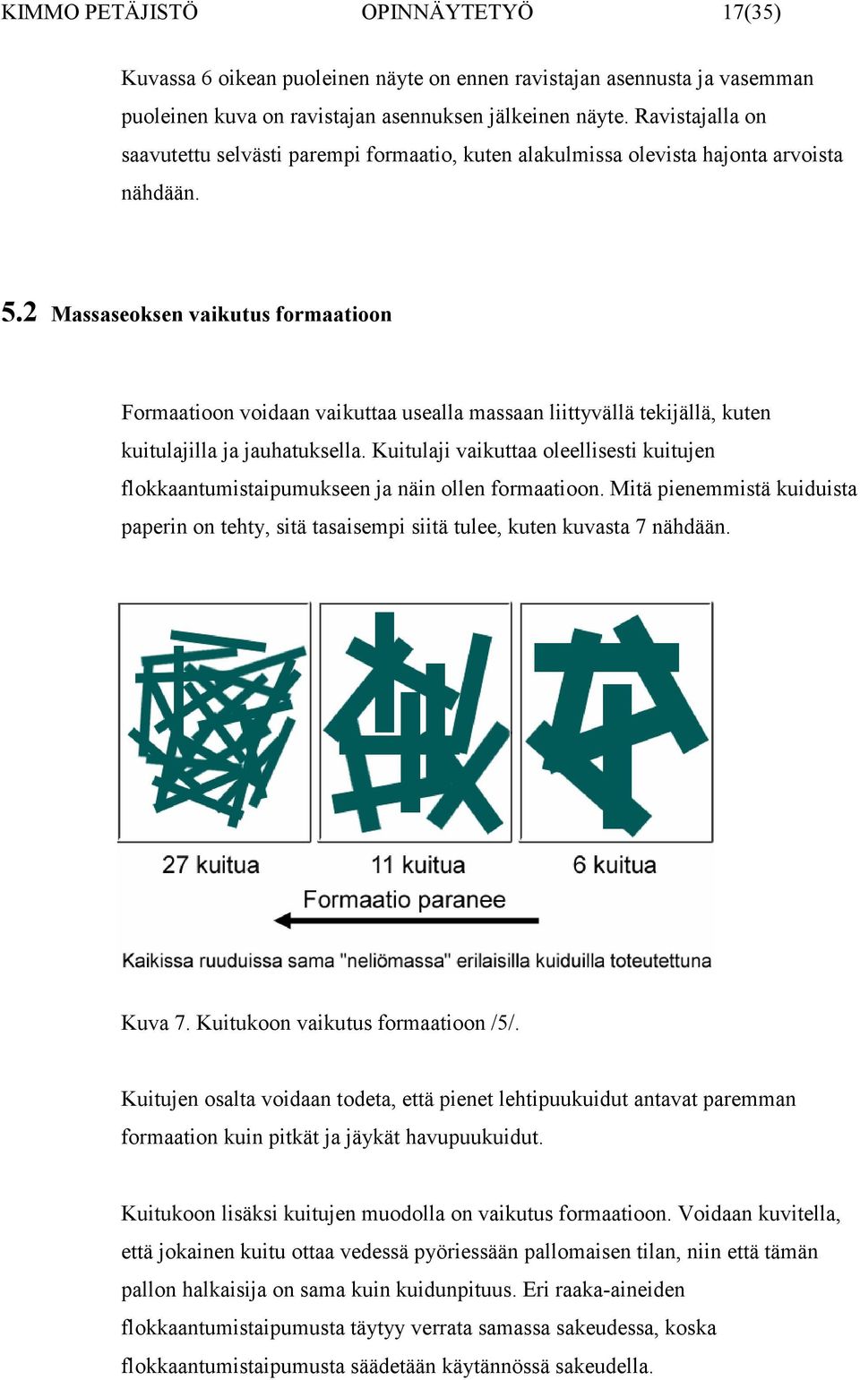 2 Massaseoksen vaikutus formaatioon Formaatioon voidaan vaikuttaa usealla massaan liittyvällä tekijällä, kuten kuitulajilla ja jauhatuksella.