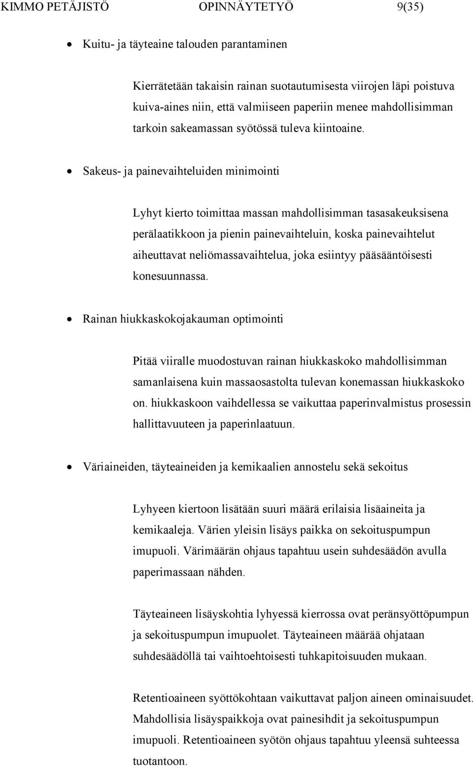 Sakeus- ja painevaihteluiden minimointi Lyhyt kierto toimittaa massan mahdollisimman tasasakeuksisena perälaatikkoon ja pienin painevaihteluin, koska painevaihtelut aiheuttavat neliömassavaihtelua,