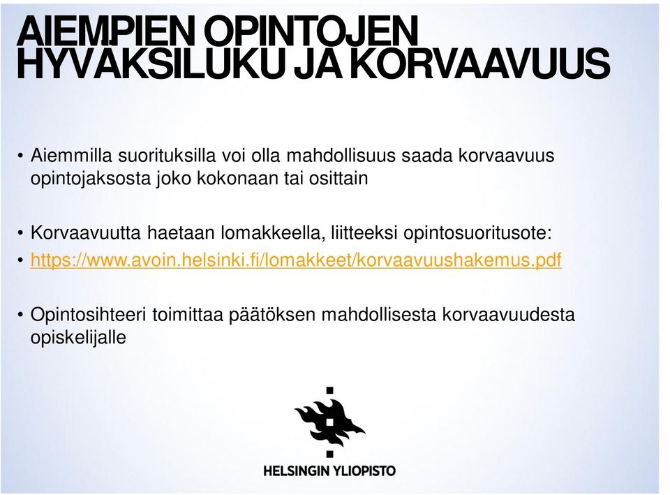 haetaan lomakkeella, liitteeksi opintosuoritusote: https://www.avoin.helsinki.