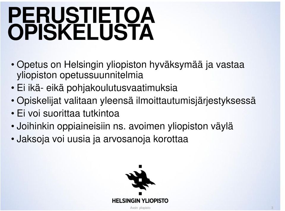 valitaan yleensä ilmoittautumisjärjestyksessä Ei voi suorittaa tutkintoa Joihinkin