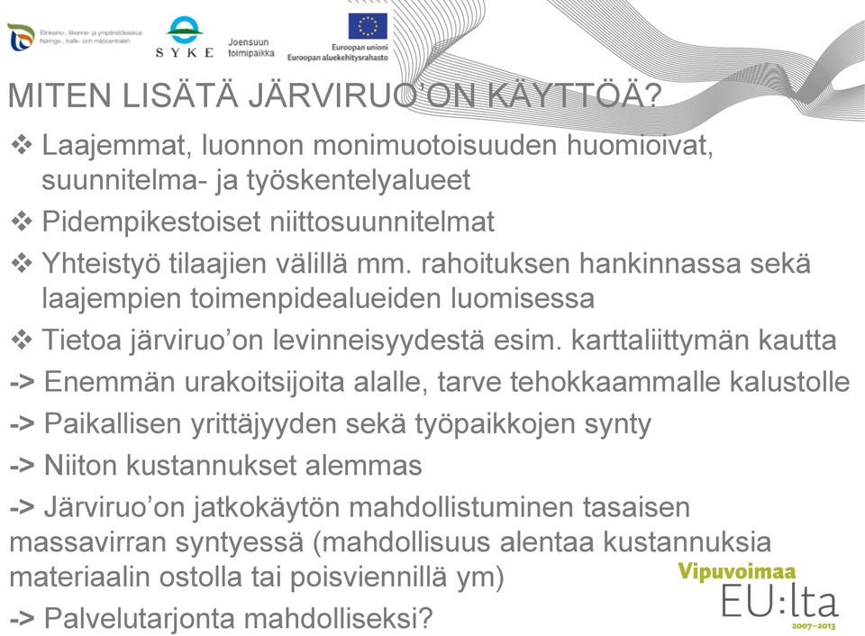 rahoituksen hankinnassa sekä laajempien toimenpidealueiden luomisessa Tietoa järviruo on levinneisyydestä esim.