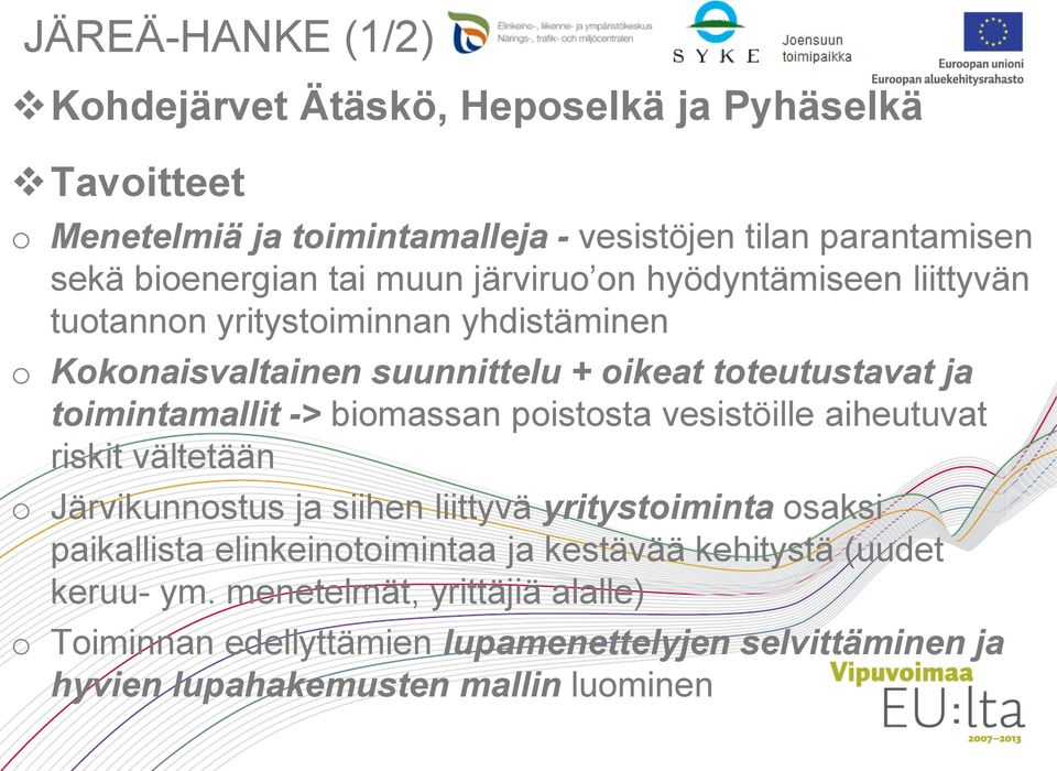 biomassan poistosta vesistöille aiheutuvat riskit vältetään o Järvikunnostus ja siihen liittyvä yritystoiminta osaksi paikallista elinkeinotoimintaa ja