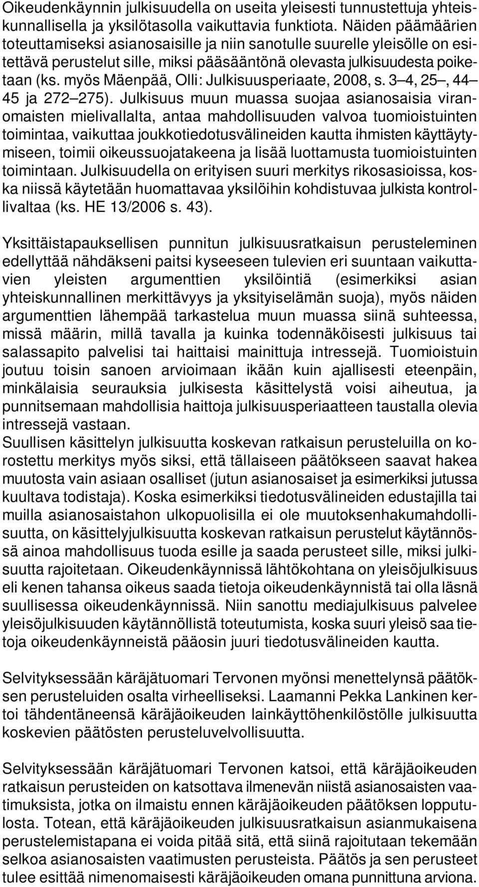 myös Mäenpää, Olli: Julkisuusperiaate, 2008, s. 3 4, 25, 44 45 ja 272 275).