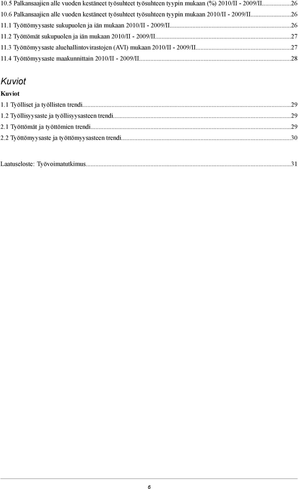 ..27 11.3 Työttömyysaste aluehallintovirastojen (AVI) mukaan -...27 11.4 Työttömyysaste maakunnittain -...28 Kuviot Kuviot 1.