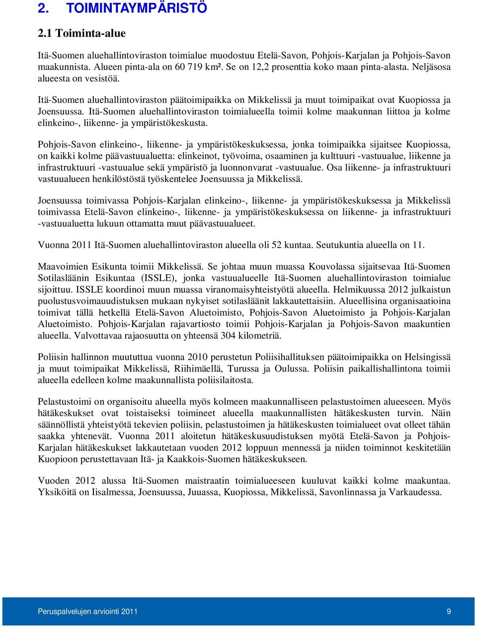 Itä-Suomen aluehallintoviraston toimialueella toimii kolme maakunnan liittoa ja kolme elinkeino-, liikenne- ja ympäristökeskusta.