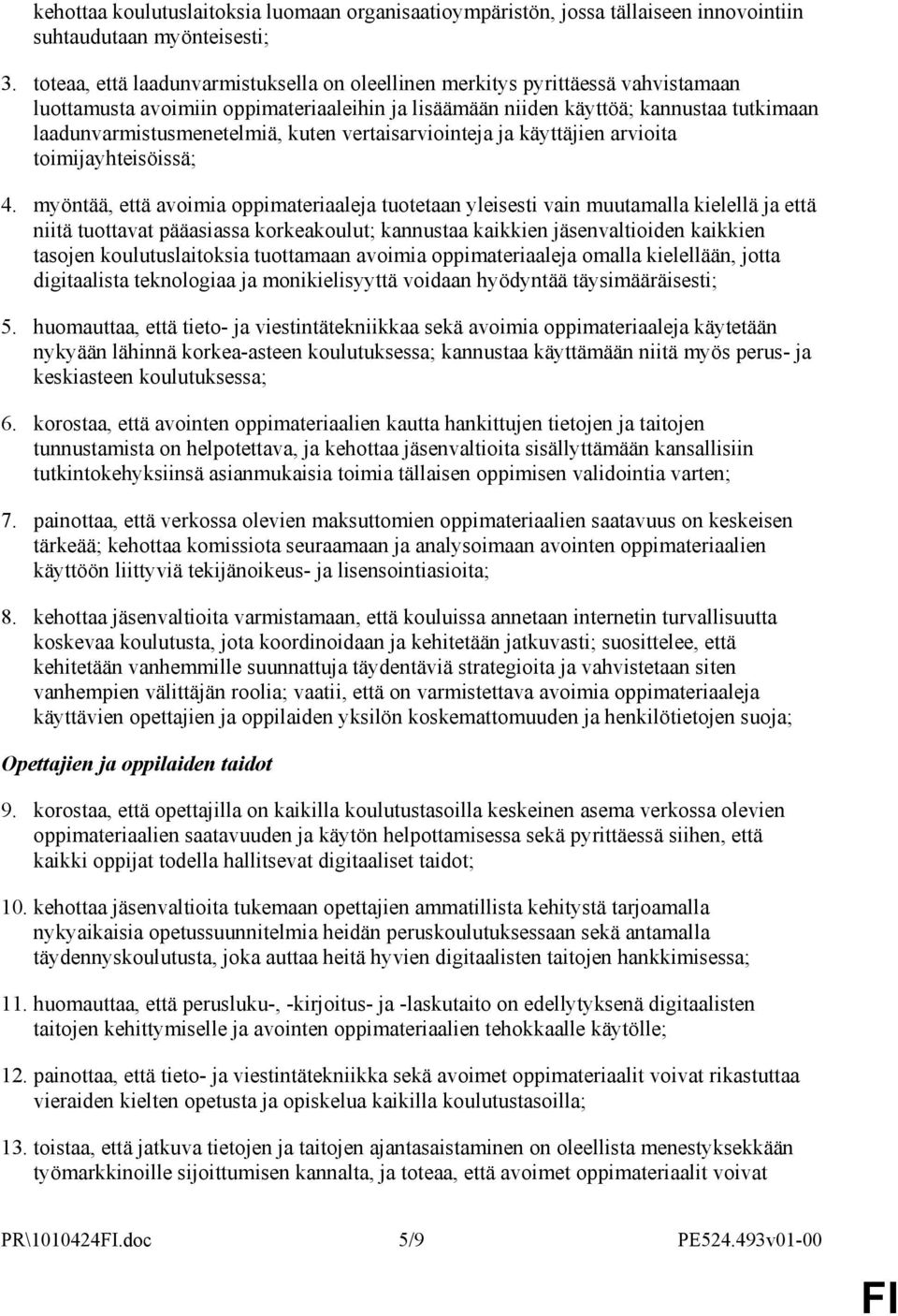 kuten vertaisarviointeja ja käyttäjien arvioita toimijayhteisöissä; 4.