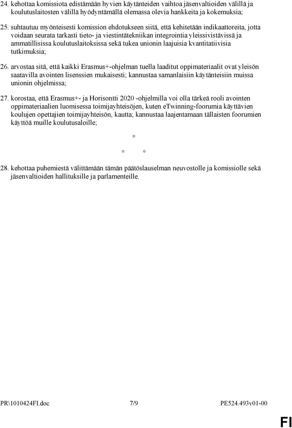 koulutuslaitoksissa sekä tukea unionin laajuisia kvantitatiivisia tutkimuksia; 26.