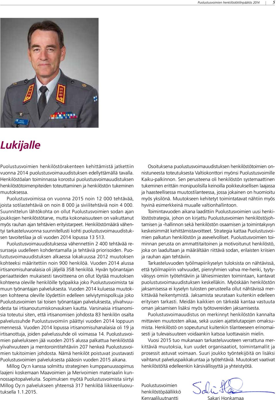Puolustusvoimissa on vuonna 2015 noin 12 000 tehtävää, joista sotilastehtäviä on noin 8 000 ja siviilitehtäviä noin 4 000.