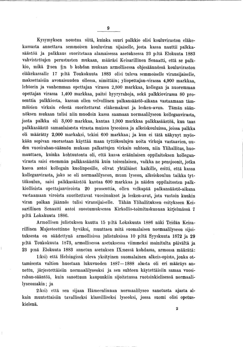 eläkekassalle 17 p:ltä Toukokuuta 1883 olisi tuleva semmoiselle viransijaiselle, maksettaisiin avonaisuuden ollessa, nimittäin; yliopettajan-virassa 4,900 markkaa, lehtorin ja vanhemman opettajan