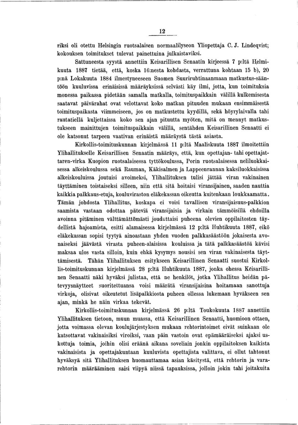 Suuriruhtinaanm aan matkustus-sääntöön kuuluvissa erinäisissä määräyksissä selvästi käy ilmi, jotta, kun toimituksia monessa paikassa pidetään samalla matkalla, toimituspaikkain välillä kulkemisesta