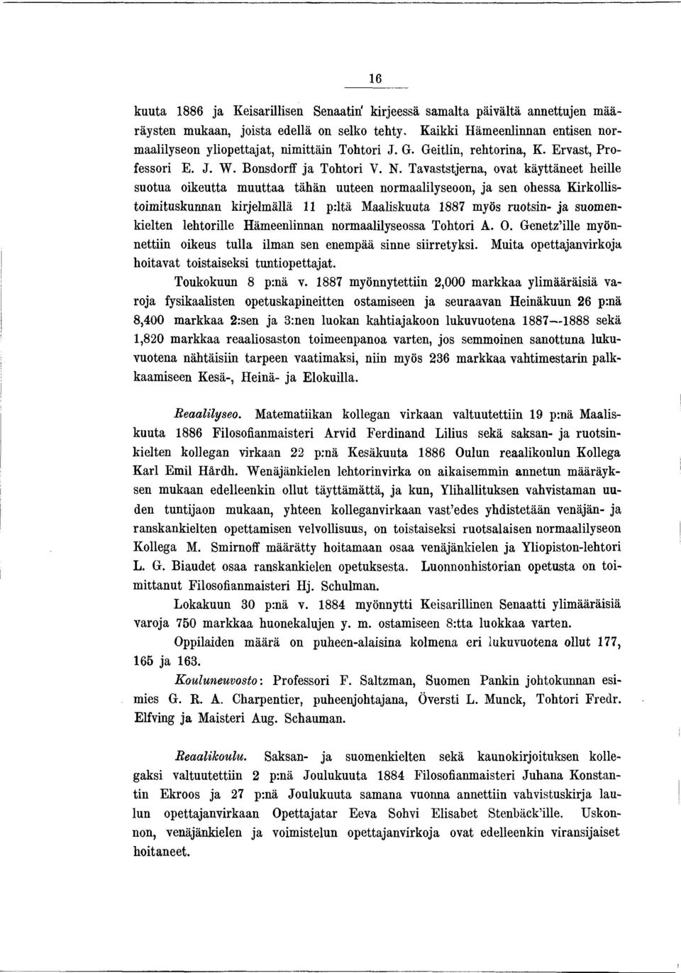 Tavaststjerna, ovat käyttäneet heille suotua oikeutta m uuttaa tähän uuteen normaalilyseoon, ja sen ohessa Kirkollistoimituskunnan kirjelmällä 11 p:ltä Maaliskuuta 1887 myös ruotsin- ja suomenkielten