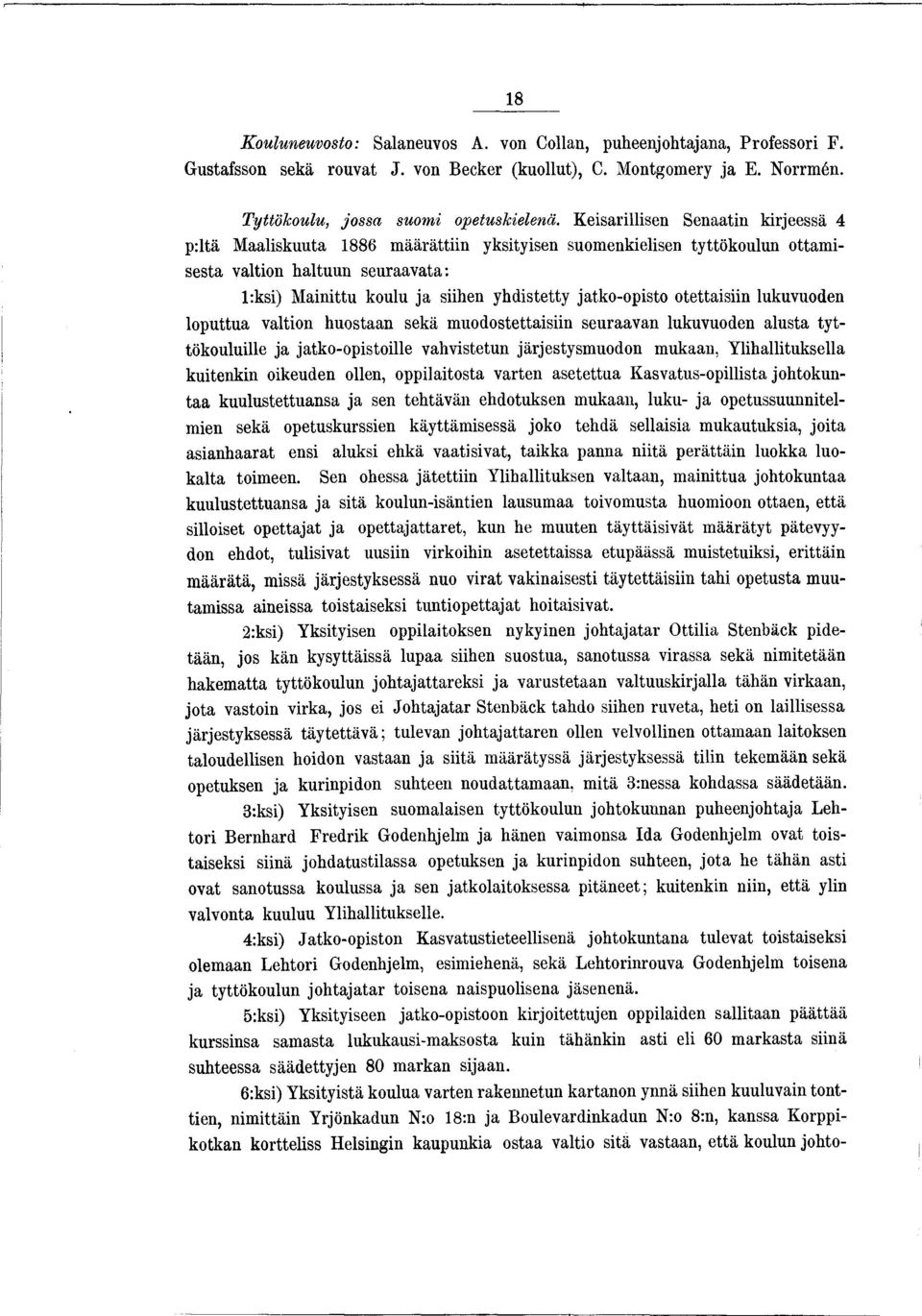 jatko-opisto otettaisiin lukuvuoden loputtua valtion huostaan sekä muodostettaisiin seuraavan lukuvuoden alusta ty t tökouluille ja jatko-opistoille vahvistetun järjestysmuodon mukaan,