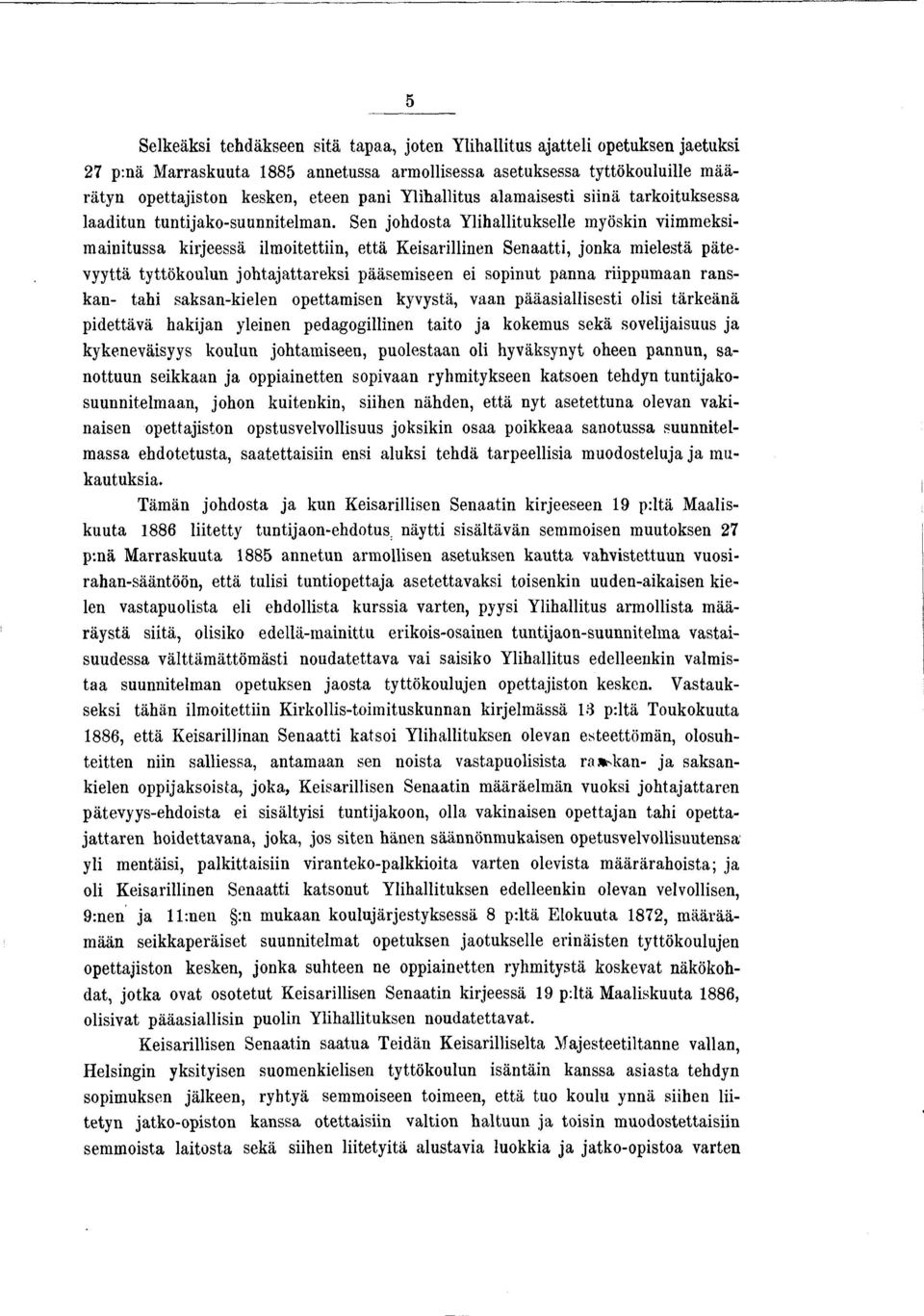 Sen johdosta Ylihallitukselle myöskin viimmeksim ainitussa kirjeessä ilmoitettiin, että Keisarillinen Senaatti, jonka mielestä pätevyyttä tyttökoulun jo h tajatare k si pääsemiseen ei sopinut panna