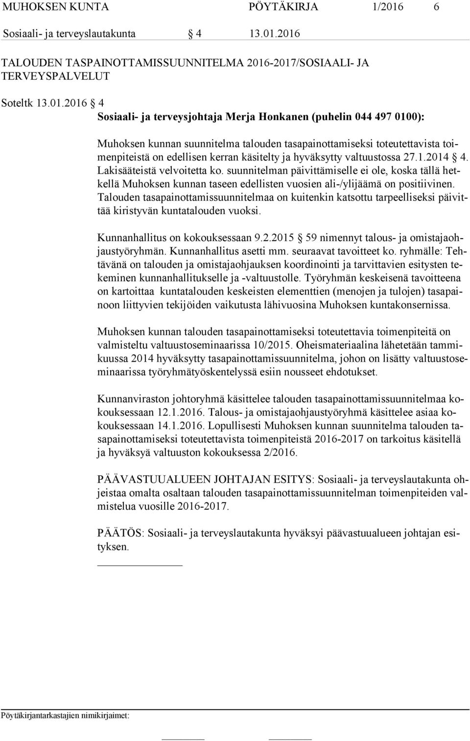 2016 TALOUDEN TASPAINOTTAMISSUUNNITELMA 2016-2017/SOSIAALI- JA TERVEYSPALVELUT Soteltk 13.01.2016 4 Sosiaali- ja terveysjohtaja Merja Honkanen (puhelin 044 497 0100): Muhoksen kunnan suunnitelma