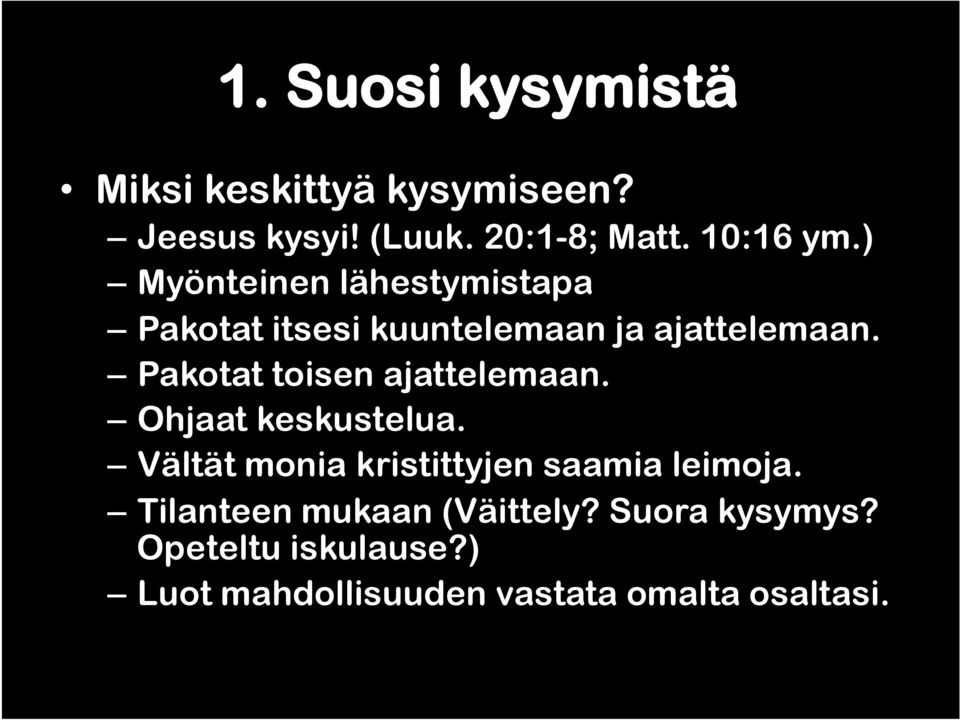 Pakotat toisen ajattelemaan. Ohjaat keskustelua. Vältät monia kristittyjen saamia leimoja.