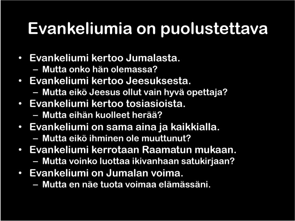 Mutta eihän kuolleet herää? Evankeliumi on sama aina ja kaikkialla. Mutta eikö ihminen ole muuttunut?